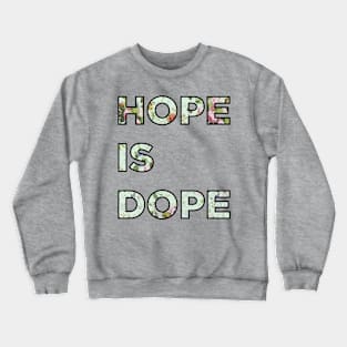 Hope is Dope Crewneck Sweatshirt